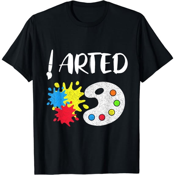 Funny Painter Art Teacher Art Graphic Painting I Arted T-Shirt