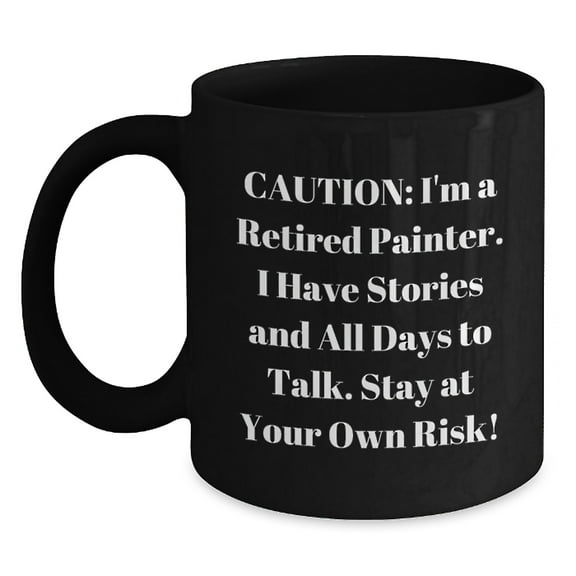 Funny Painter Gifts: 'Caution: I'm A Retired Painter...' Black Coffee Mug for Painter Enthusiasts, Graduation Unique Gifts from Friends, Family, Coworkers, or Men