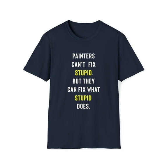 Funny Painters Can't Fix Stupid T-Shirt, Sarcastic Painter Gag Gift