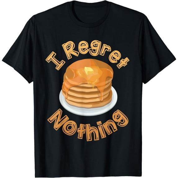 Funny Pancake T-Shirt - I Regret Nothing Pancakes Tee