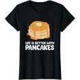 thumbnail image 1 of Funny Pancakes Life Is Better With Pancakes T-Shirt, 1 of 3