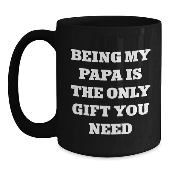 Funny Papa Gifts from Family - Black Coffee Mug, 'Being My Papa Is The Only Gift You Need' Christmas Unique Mugs for Papa