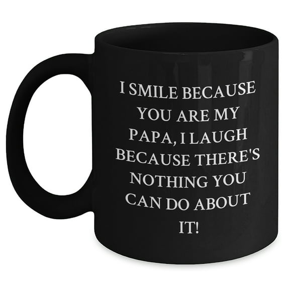 Funny Papa Gifts from Friends, Black Coffee Mug for Papa, I Smile Because You Are My Papa, Unique Father's Day Unique Gifts