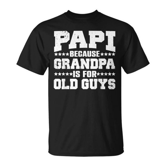 Funny Papi Because Grandpa Is For Old Guys Men's T-Shirt Retro Vintage Father's Day Gift Short Sleeve Cotton Tee