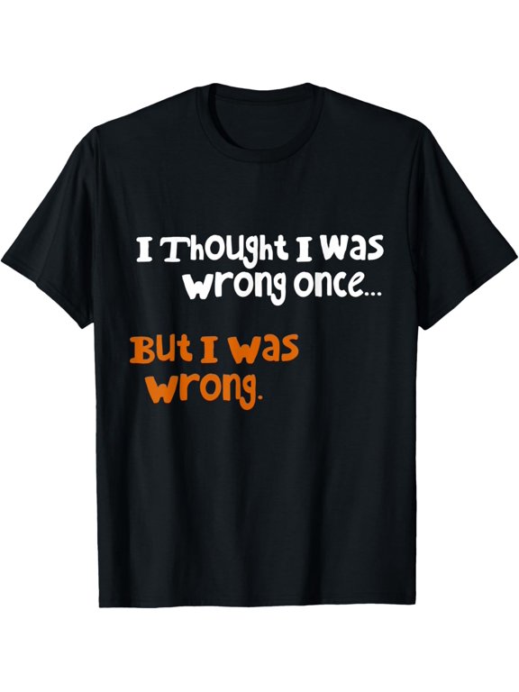 Funny Paradox Smart Saying | I Thought I Was Wrong Once T-Shirt