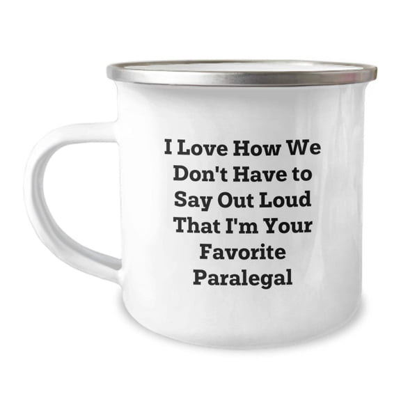 Funny Paralegal Gifts from Friends, Unique Christmas Unique Gifts for Paralegal, Camping Mug with I Love How We Don't Have To Say Out Loud That I'm Your Favorite Paralegal