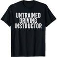 thumbnail image 1 of Funny Parent Untrained Driving Instructor For Mom Dad T-Shirt, 1 of 4