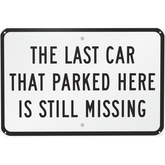 Funny Parking Warning Sign – 8x12 Inch RustFree Aluminum,Reflective & Weatherproof Metal,The Last Car That Parked Here Is Still Missing Sign for Private Property & Driveway Security