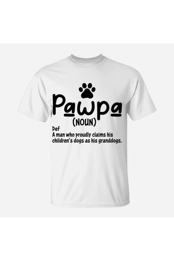 Funny Pawpa Definition A Man Who Proudly Claims His Childrens Dogs As His Granddogs TShirt