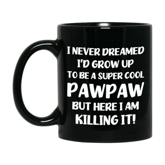 Funny Pawpaw Black Mug - "I Never Dreamed I'd Grow Up To Be A Super Cool Pawpaw" - 11Oz Or 15Oz Ceramic Coffee Cup