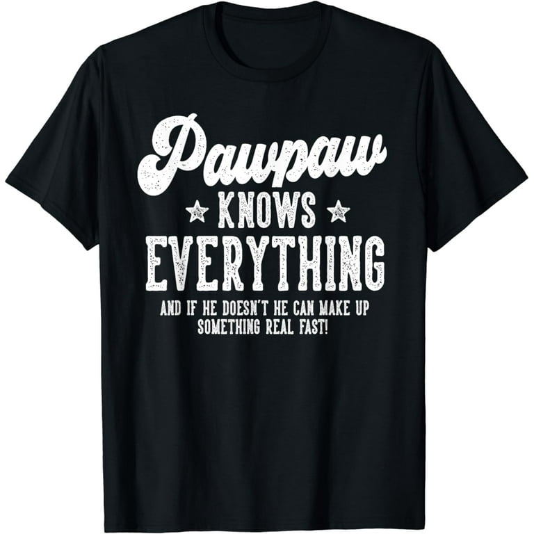 Pawpaw Knows Everything Funny Father's Day T-Shirt Pawpaw Knows Everything Funny Father's Day T-Shirt