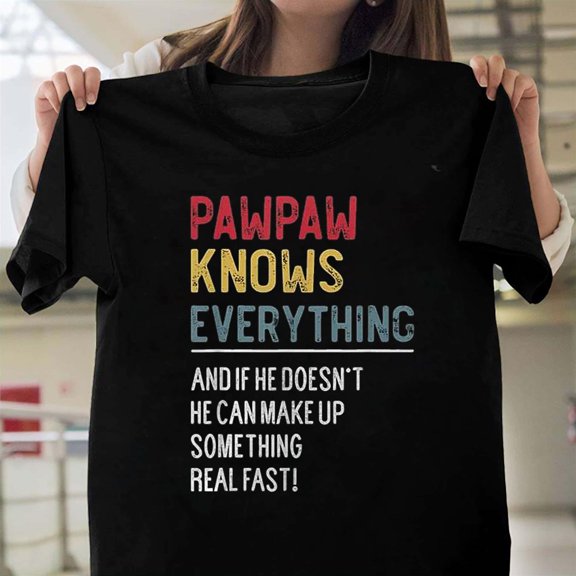 Funny Pawpaw Knows Everything Father's Day Grandpa Family Humor T-Shirt Unisex, up to 5XL