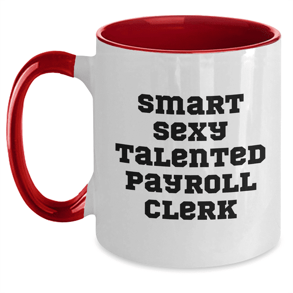 Funny Payroll Clerk Gifts: Smart Sexy Talented Payroll Clerk Two Tone Coffee Mug for Mom on Mother's Day - Gifts from Friends, Family, or Coworkers
