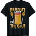 thumbnail image 1 of Funny Peanut Butter Is The Glue Love To Eat Peanut Butter T-Shirt, 1 of 4