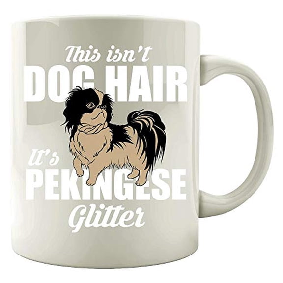 Pekingese 11 oz Coffee Mug - This Isn't Dog Hair It's Glitter White Ceramic Gift