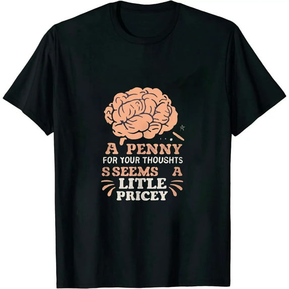 Funny, Penny For Your Thoughts T-shirt. Sarcastic Joke Tee