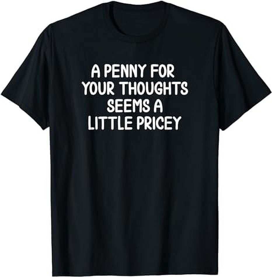 Funny, Penny For Your Thoughts T-shirt. Sarcastic Joke Tee - Walmart.com
