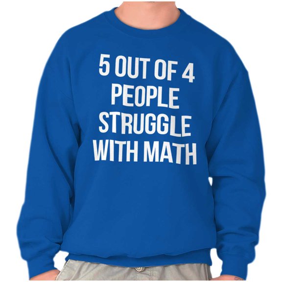 Funny People Struggle With Math Sweatshirt for Men or Women Brisco Brands M