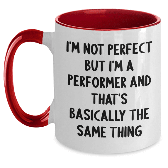Funny Performer Gifts for Men - I'm Not Perfect But I'm A Performer And That's Basically The Same Thing Quote Two Tone Coffee Mug from Friends and Family for Father's Day