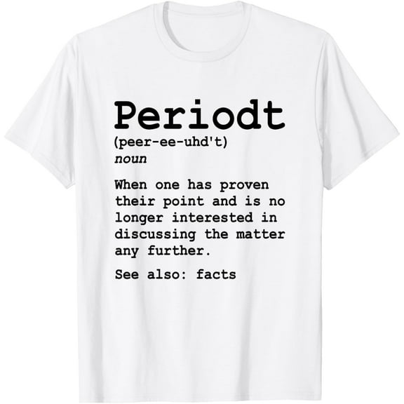 Funny Periodt Period Fact Facts Definition Point Proven T-Shirt