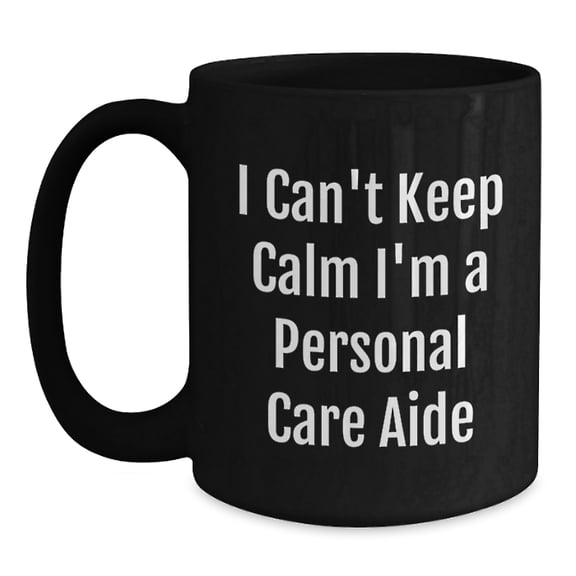Funny Personal Care Aide Gifts for Men, Women, Friends, and Coworkers - I'm A Personal Care Aide Black Coffee Mug for Christmas Unique Presents