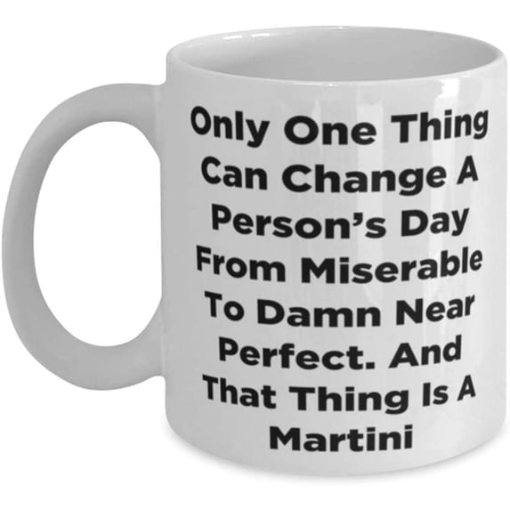 Funny & Personal Martini Mug Only One Thing Can Change A Person’s Day And That Thing Is Martini