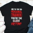 thumbnail image 1 of Funny Personal Trainer Gift You Are The Victim Gym Humor Graphic Tee,for unisex up to size 5XL, 1 of 2