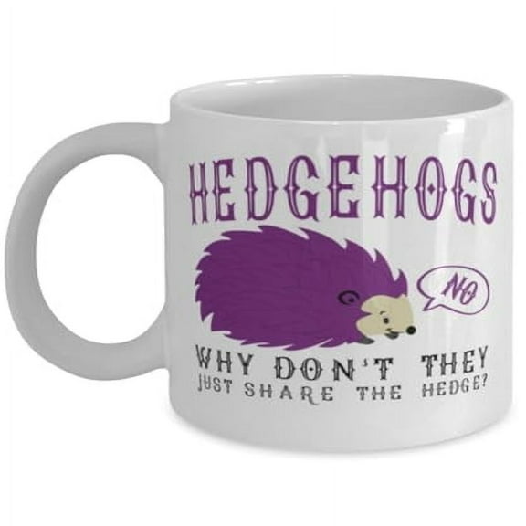 Funny Pet 11 oz Coffee Mug - Hedgehogs Can't They Just Share The Hedge White Ceramic Gift