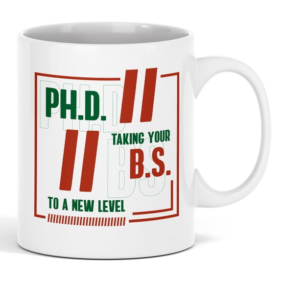 Funny PhD, Taking Your BS to a New Level Coffee & Tea Mug Cup for Student (11oz)