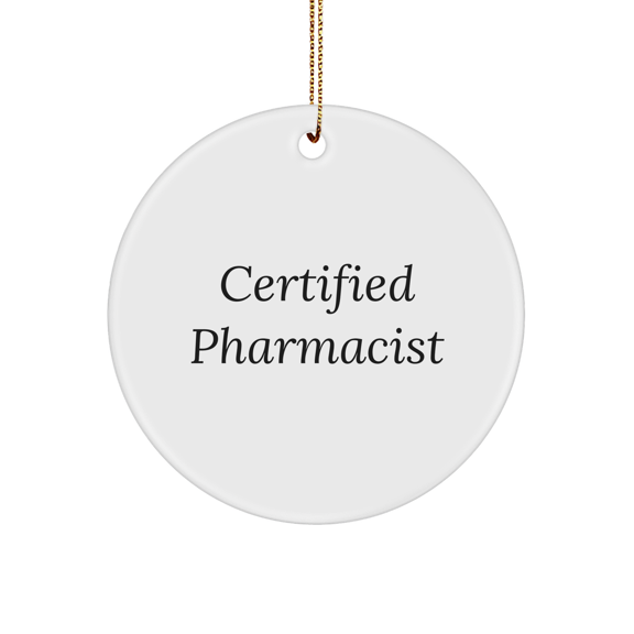 Funny Pharmacist Gifts from Friends for Christmas Circle Ornament, 'Certified Pharmacist' Quote, White Color, Durable MDF Material, Perfect for Family, Coworkers, or Men