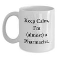 thumbnail image 1 of Funny Pharmacist Gifts, Keep Calm I'm Almost a Pharmacist White Coffee Mug, Birthday Unique Gifts from Friends to Pharmacist, 1 of 4