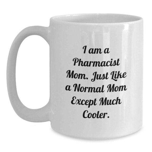 Funny Pharmacist Gifts from Mom to Pharmacist Christmas Unique Presents White Ceramic Coffee Mugs 11oz or 15oz for Pharmacist Friends - 'I Am A Pharmacist Mom'