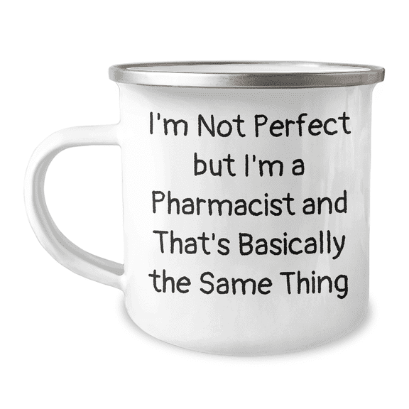 Funny Pharmacist Gifts, I'm Not Perfect But I'm A Pharmacist And That's Basically The Same Thing, 12 oz Camping Mug for Graduation, Gifts from Family to Pharmacist