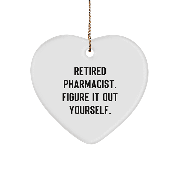Funny Pharmacist Gifts from Friends - 'Retired Pharmacist. Figure It Out Yourself.' Heart Ornament for Christmas