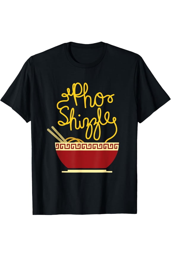 Funny Pho Shizzle Asian Vietnamese Restaurant Food T-ShirtMen and women, Black T-shirt, size: Extra large