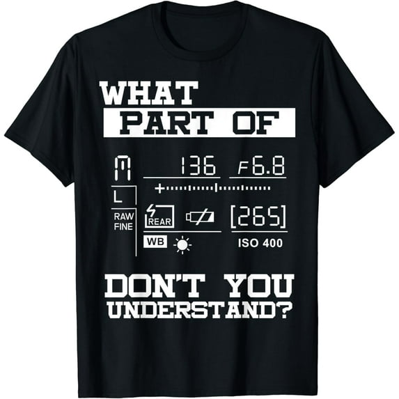 Funny Photographer What Don't You Understand Gift Idea T-Shirt