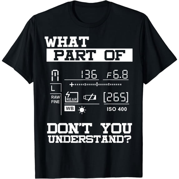 Funny Photographer What Don't You Understand Gift Idea T-Shirt