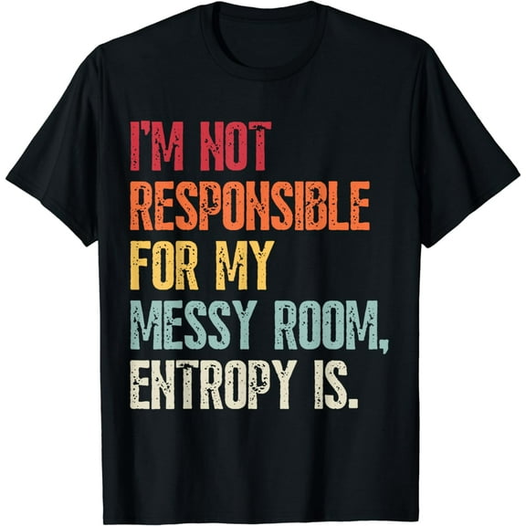 Funny Physics Entropy Is Responsible For My Messy Room Retro T-Shirt