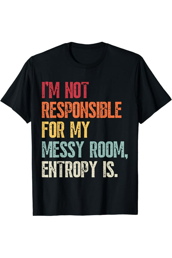 Funny Physics Entropy Is Responsible For My Messy Room Retro T-Shirt