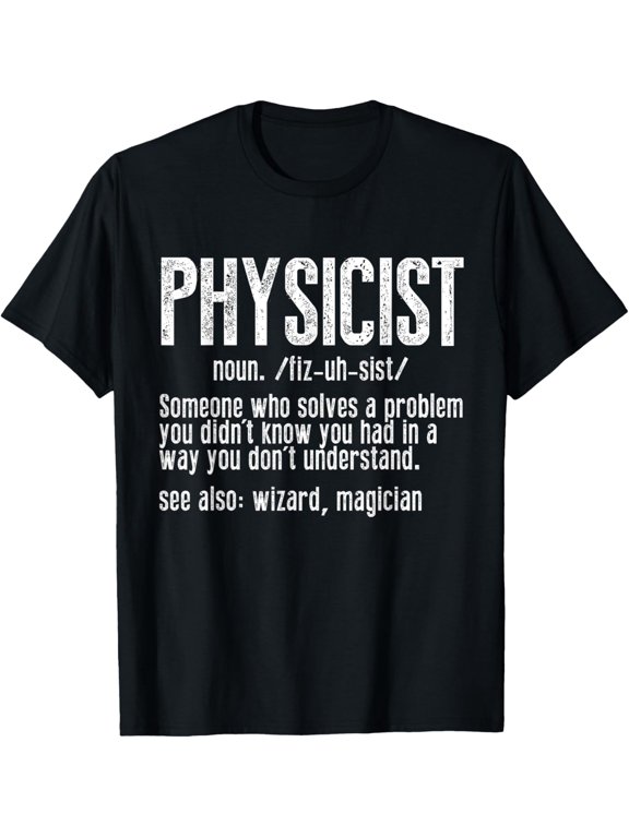 Funny Physics For Men Physicist Definition Scientist Physics T-ShirtMen and women can wear, black T-shirts, gifts. Age: M,L,XL 2XL, 3XL, 248XL