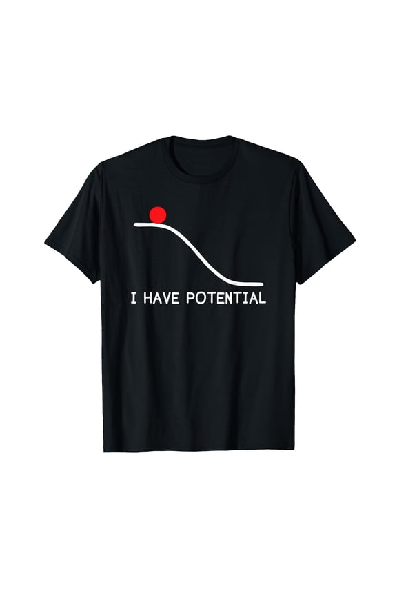 Funny Physics I Have Potential Energy T-Shirt for Science Enthusiasts