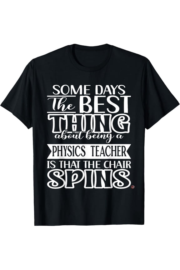 Funny Physics Teacher T-Shirt men and women can wear, black, white, gifts