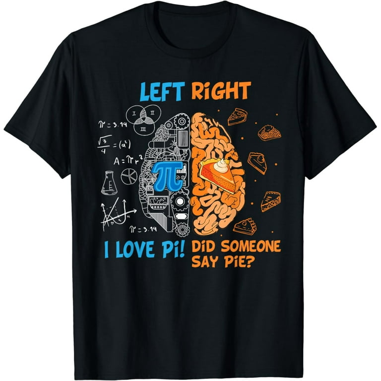 Funny Pi Day Left Vs Right Brain Pie Shirt Math Geek Gift T-Shirt Funny Pi Day Left Vs Right Brain Pie Shirt Math Geek Gift T-Shirt