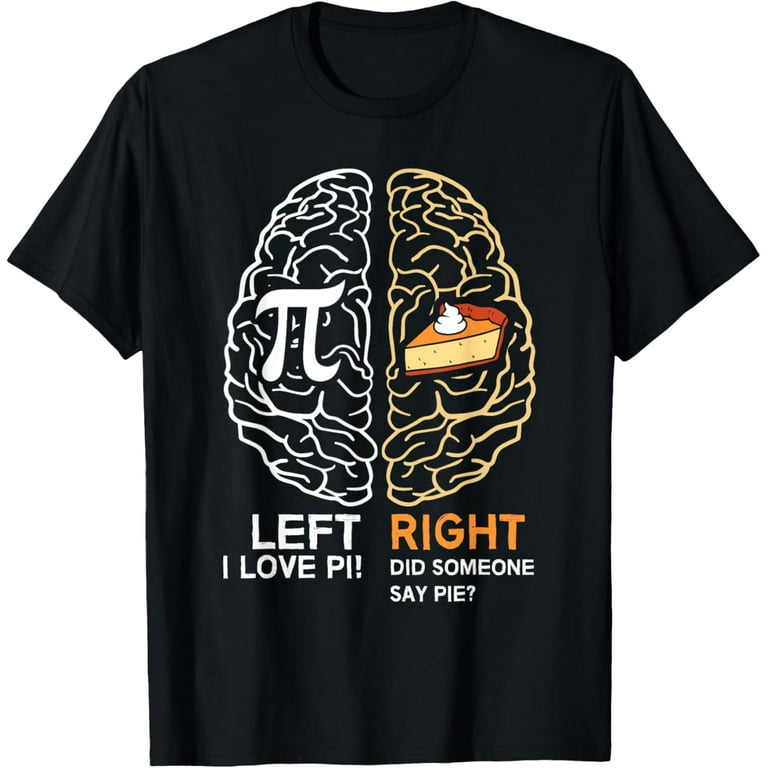 Funny Pi Day Left Vs Right Brain Pie Shirt Math Geek Gift T-Shirt Funny Pi Day Left Vs Right Brain Pie Shirt Math Geek Gift T-Shirt