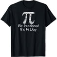 thumbnail image 1 of Funny Pi Day Math Science Be Irrational T-Shirt, 1 of 4