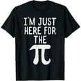 thumbnail image 1 of Funny Pi Day Shirt Im Just Here For The Pie Math Geek T-Shirt, 1 of 4