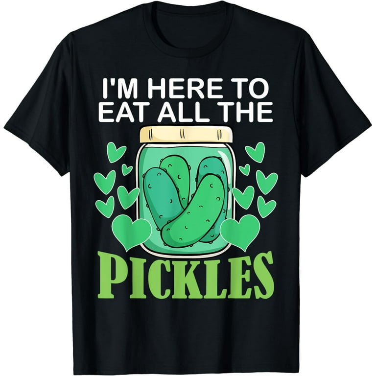 Funny I'm Here To Eat All Of The Pickles T Shirt Funny I'm Here To Eat All Of The Pickles T Shirt