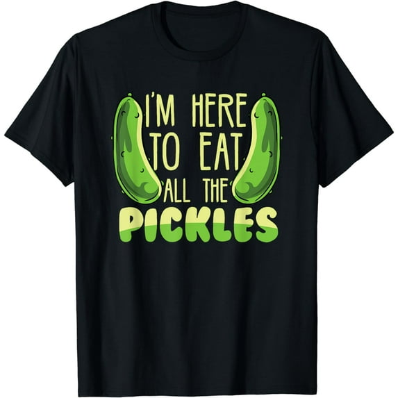 Funny Pickle Lover I'm Here To Eat All The Pickles T-Shirt