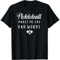 thumbnail image 1 of Funny Pickleball Makes Me Say Bad Words Pickleball Players T-ShirtMen and women can wear, black T-shirts, gifts. Age: M,L，XL 2XL, 3XL, 531XL, 1 of 4