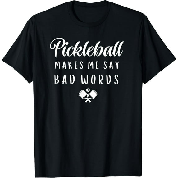 Funny Pickleball Makes Me Say Bad Words Pickleball Players T-ShirtMen and women can wear, black T-shirts, gifts. Age: M,L,XL 2XL, 3XL, 531XL